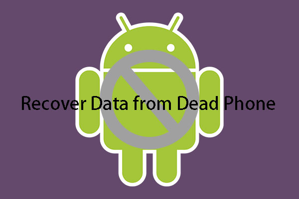 Two Easy and Effective Ways to Recover Data from Dead Phone