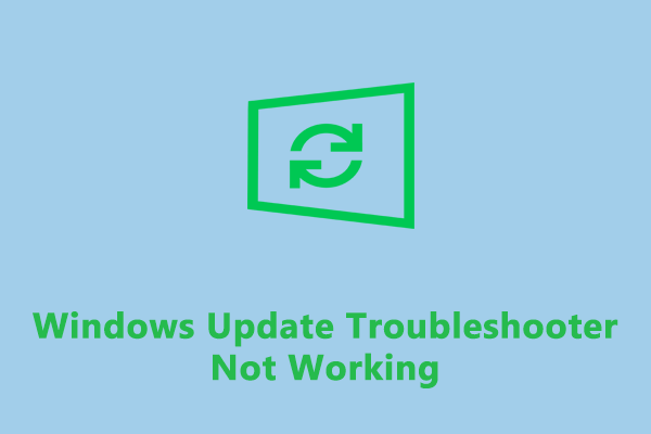 [Full Guide] How to Fix Windows Update Troubleshooter Not Working